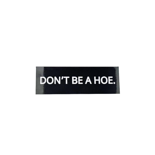Don't Be a Hoe Sticker