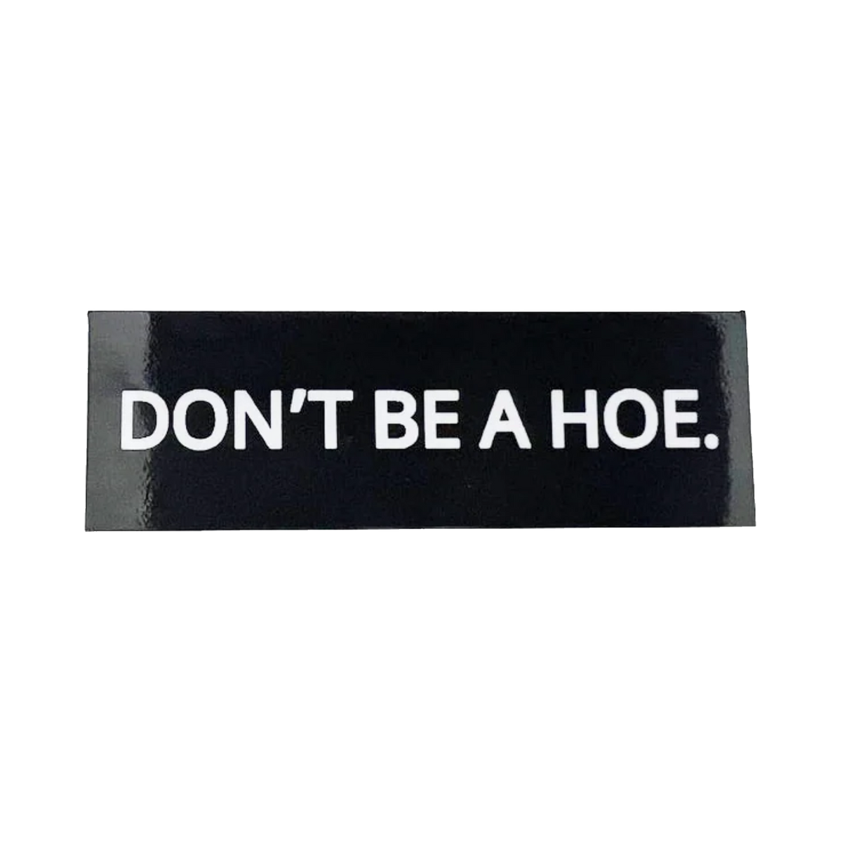Don't Be a Hoe Sticker