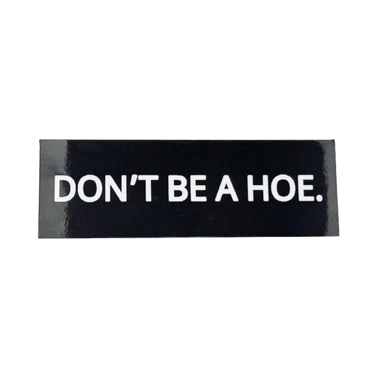 Don't Be a Hoe Sticker